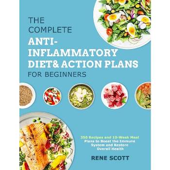 The Complete Anti-Inflammatory Diet & Action Plans for Beginners - by Rene Scott