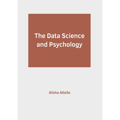 The Data Science and Psychology - by  Alisha Attella (Hardcover)