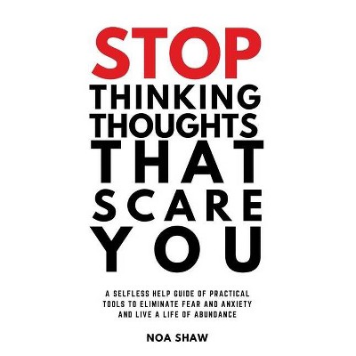 Stop thinking thoughts that scare you - by  Noa Shaw (Paperback)