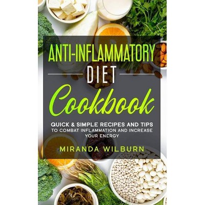 Anti-Inflammatory Diet Cookbook - by  Miranda Wilburn (Hardcover)