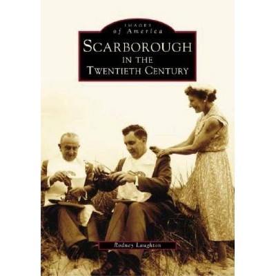 Scarborough in the Twentieth Century - (Images of America (Arcadia Publishing)) by  Rodney Laughton (Paperback)