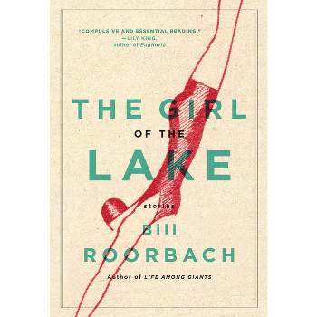 The Girl of the Lake - by  Bill Roorbach (Paperback)