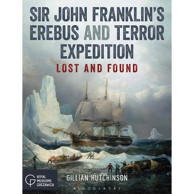 Sir John Franklin's Erebus and Terror Expedition - by  Gillian Hutchinson (Paperback)