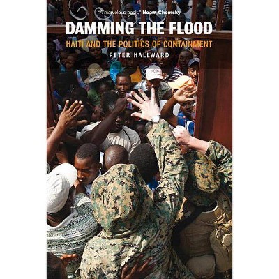 Damming the Flood - by  Peter Hallward (Paperback)