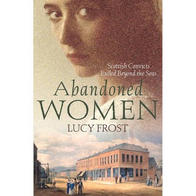 Abandoned Women - by  Lucy Frost (Paperback)