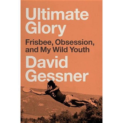 Ultimate Glory - by  David Gessner (Paperback)