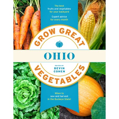 Grow Great Vegetables Ohio - (Grow Great Vegetables State-By-State) by  Bevin Cohen (Paperback)