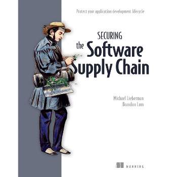 Securing the Software Supply Chain - by  Michael Lieberman & Brandon Lum (Paperback)