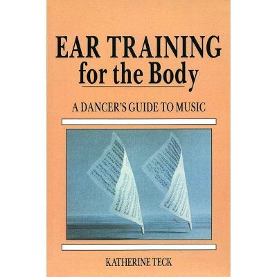 Ear Training for the Body - by  Katherine Teck (Paperback)