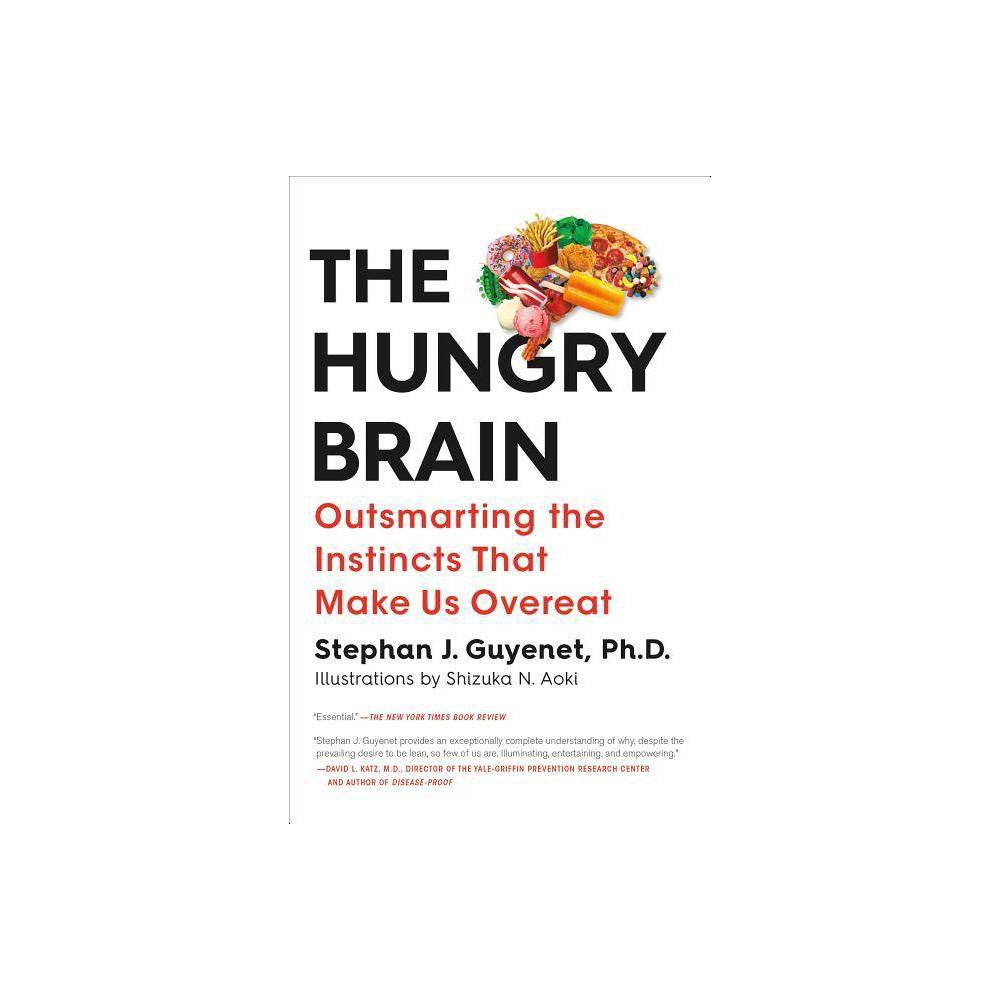 The Hungry Brain - by Stephan J Guyenet (Paperback)