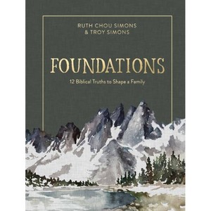 Foundations - by  Ruth Chou Simons & Troy Simons (Hardcover) - 1 of 1