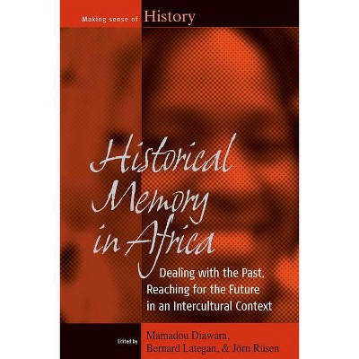 Historical Memory in Africa - (Making Sense of History) by  Mamadou Diawara & Bernard Lategan & Jörn Rüsen (Paperback)