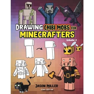 Drawing Chibi Mobs for Minecrafters - (Unofficial Minecraft Activity Book for Kids) by  Jason Miller & Cube Hunter (Paperback) - 1 of 1