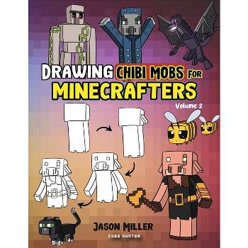 Drawing Chibi Mobs for Minecrafters - (Unofficial Minecraft Activity Book for Kids) by  Jason Miller & Cube Hunter (Paperback)