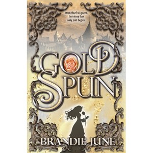 Gold Spun - (Gold Spun Duology) by Brandie June - 1 of 1