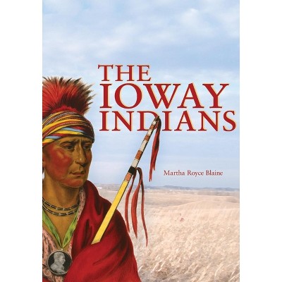 Ioway Indians - (Civilization of the American Indian (Paperback)) by  Martha Blaine (Paperback)