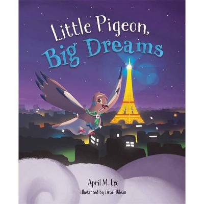 Little Pigeon, Big Dreams - by  April M Leo (Hardcover)