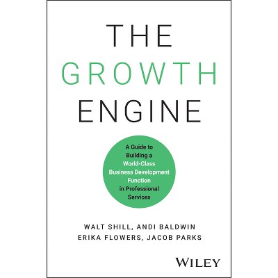 The Growth Engine - by  Walt Shill & Andi Baldwin & Erika Flowers & Jacob Parks (Hardcover)