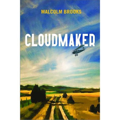 Cloudmaker - by  Malcolm Brooks (Hardcover)