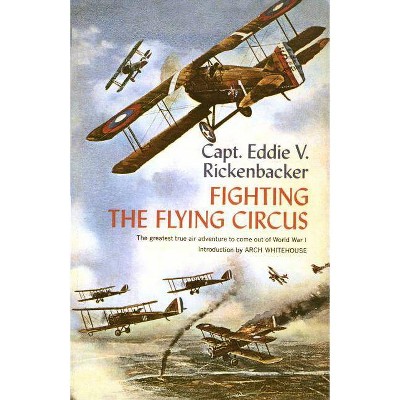 Fighting the Flying Circus - by  Eddie V Rickenbacker (Paperback)