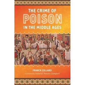 The Crime of Poison in the Middle Ages - by  Franck Collard (Hardcover) - 1 of 1