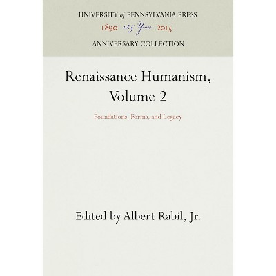 Renaissance Humanism, Volume 2 - (Anniversary Collection) by  Albert Rabil Jr (Hardcover)