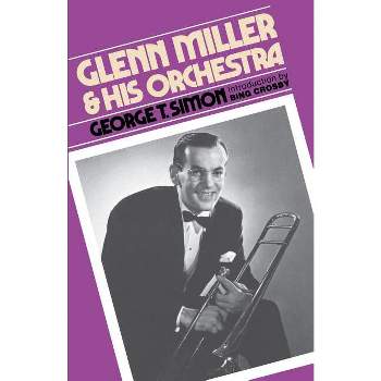 Glenn Miller & His Orchestra - by  George T Simon (Paperback)