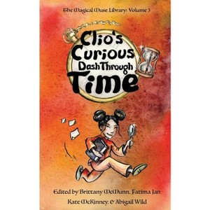 Clio's Curious Dash Through Time - by  Brittany McMunn & Abigail Wild & Emily St Marie (Paperback) - 1 of 1