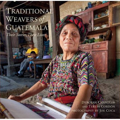  Traditional Weavers of Guatemala - by  Deborah Chandler & Teresa Cordón (Paperback) 