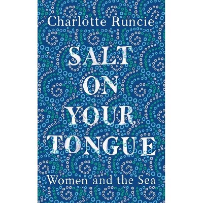 Salt on Your Tongue - by  Charlotte Runcie (Hardcover)