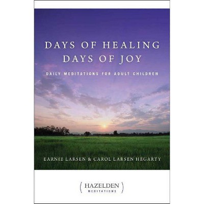 Days of Healing, Days of Joy - (Hazelden Meditations) by  Earnie Larsen & Carol Larsen Hegarty (Paperback)