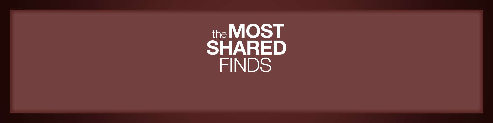 the MOST SHARED FINDS