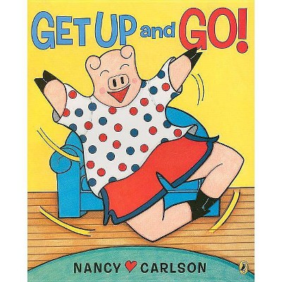 Get Up and Go! - by  Nancy Carlson (Paperback)