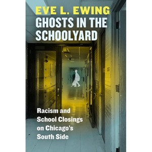 Ghosts in the Schoolyard - by Eve L Ewing - 1 of 1