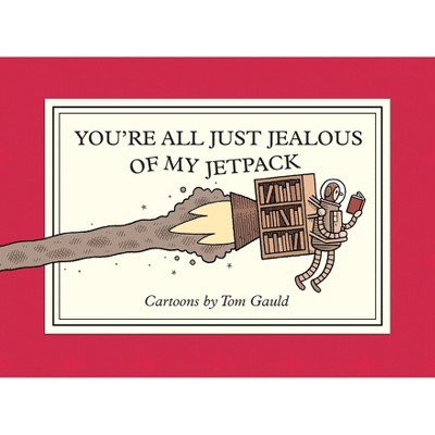 You're All Just Jealous of My Jetpack - by Tom Gauld