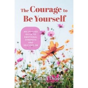 The Courage to Be Yourself - by  Sue Patton Thoele (Paperback) - 1 of 1