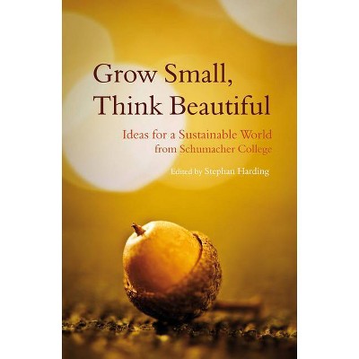 Grow Small, Think Beautiful - by  Stephan Harding (Paperback)