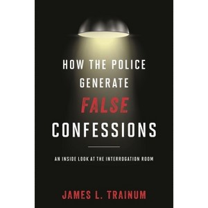 How the Police Generate False Confessions - by  James L Trainum (Paperback) - 1 of 1