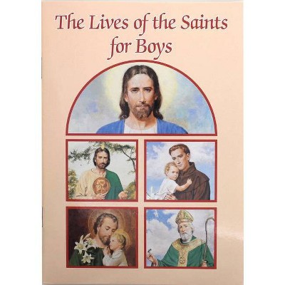 The Lives of the Saints for Boys - (Catholic Classics (Paperback)) by  Louis M Savary (Paperback)