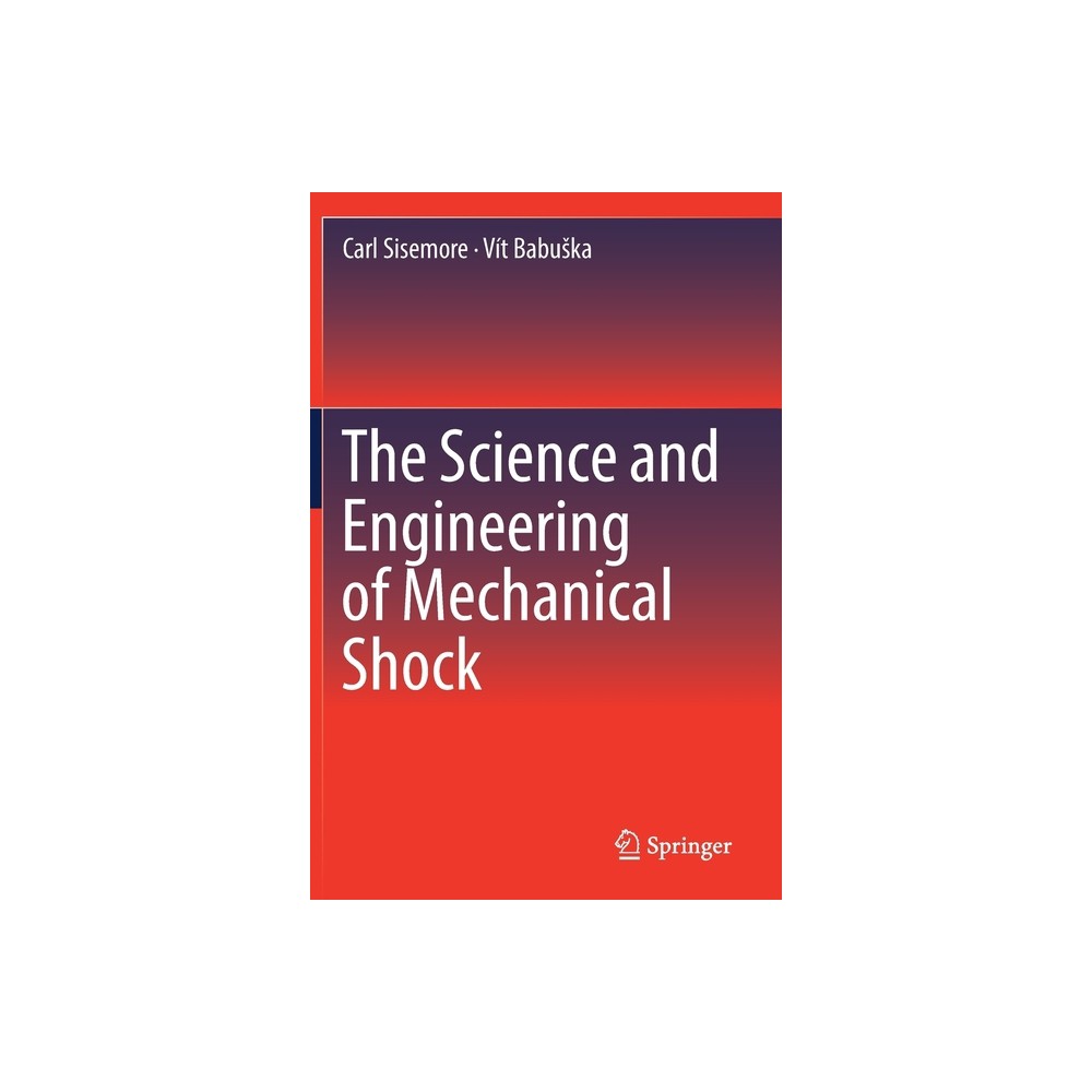 The Science and Engineering of Mechanical Shock - by Carl Sisemore & Vt Babuska (Paperback)