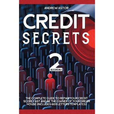 Credit Secrets - by  Andrew Astor (Paperback)