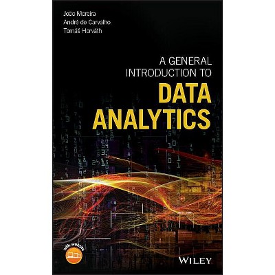 A General Introduction to Data Analytics - by  João Moreira & Andre Carvalho & Tomás Horvath (Hardcover)