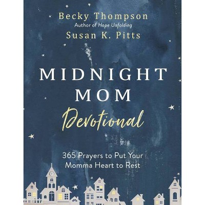 Midnight Mom Devotional: 365 Prayers to Put Your Momma Heart - By Becky Thompson and Susan Pitts (Hardcover)