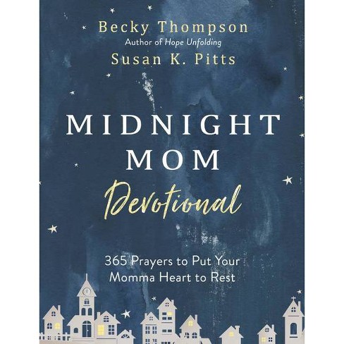 Midnight Mom Devotional: 365 Prayers to Put Your Momma Heart - By Becky Thompson and Susan Pitts (Hardcover) - image 1 of 1