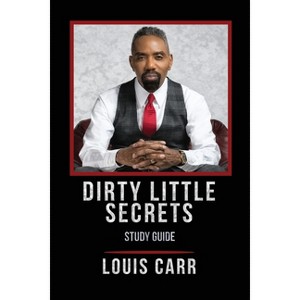 Dirty Little Secrets - Study Guide - by  Louis Carr (Paperback) - 1 of 1