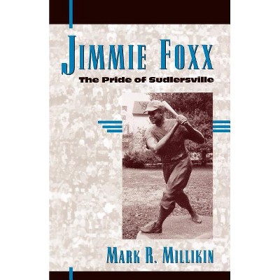 Jimmie Foxx - (American Sports History) by  Mark R Millikin (Paperback)