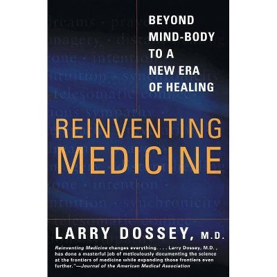 Reinventing Medicine - by  Larry Dossey (Paperback)