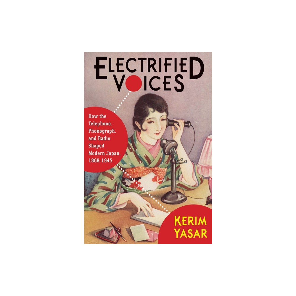 Electrified Voices - (Studies of the Weatherhead East Asian Institute, Columbia Un) by Kerim Yasar (Paperback)