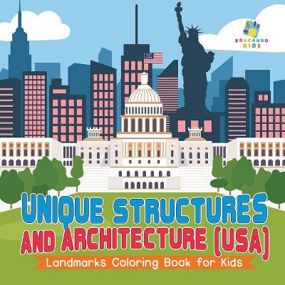 Unique Structures and Architecture (USA) - Landmarks Coloring Book for Kids - by  Educando Kids (Paperback)