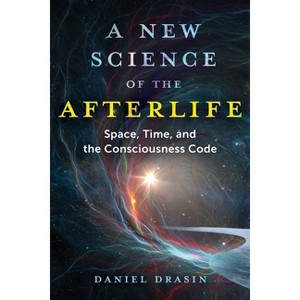 A New Science of the Afterlife - by  Daniel Drasin (Paperback) - 1 of 1